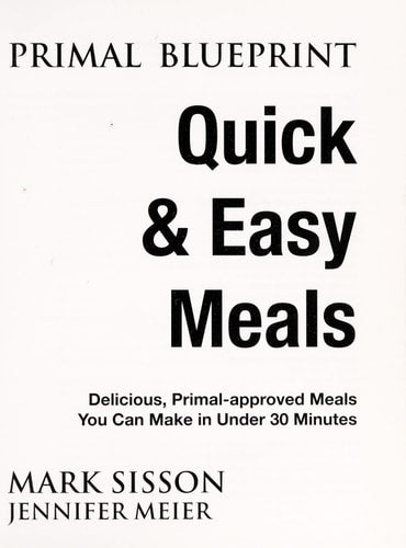 Primal Blueprint Quick and Easy Meals: Delicious, Primal-approved meals you can make in under 30 minutes (Primal Blueprint Series)