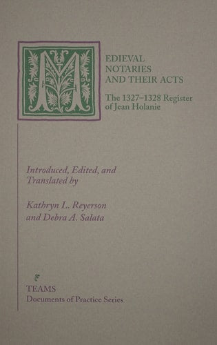 Medieval Notaries and Their Acts: The 1327-1328 Register of Jean Holanie (Documents of Practice Series)