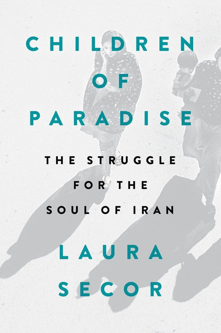 Children of Paradise: The Struggle for the Soul of Iran