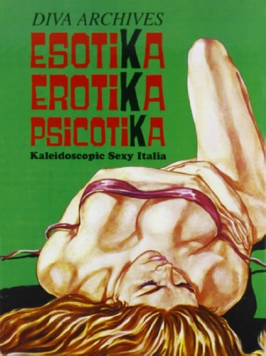 Esotika Erotika Psicotika: Kaleidoscopic Sexy Italia 1964-1973: Diva Archives