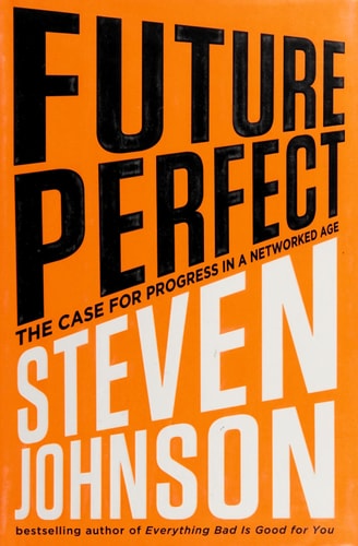 Future Perfect: The Case For Progress In A Networked Age