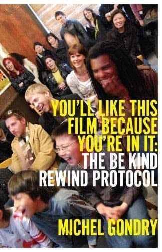 Michel Gondry: You'll Like This Film Because You're In It: The Be Kind Rewind Protocol