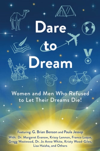 Dare to Dream: Women and Men Who Refused to Let Their Dreams Die!