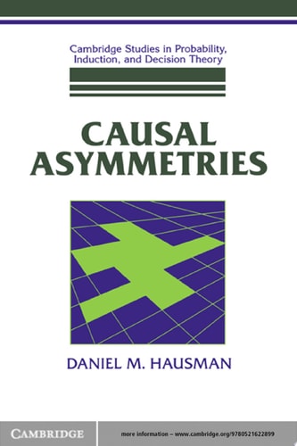 Causal Asymmetries (Cambridge Studies in Probability, Induction and Decision Theory)