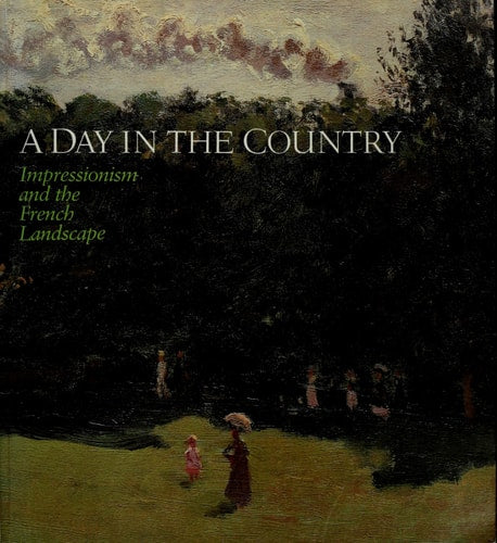 DAY IN THE COUNTRY IMPRESSIONISM AND THE FRENCH LANDSCAPE
