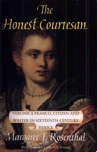 The Honest Courtesan: Veronica Franco, Citizen and Writer in Sixteenth-Century Venice (Women in Culture and Society Series)
