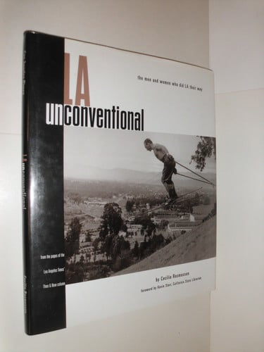 L. A. Unconventional: The Men & Women Who Did L. A. Their Way