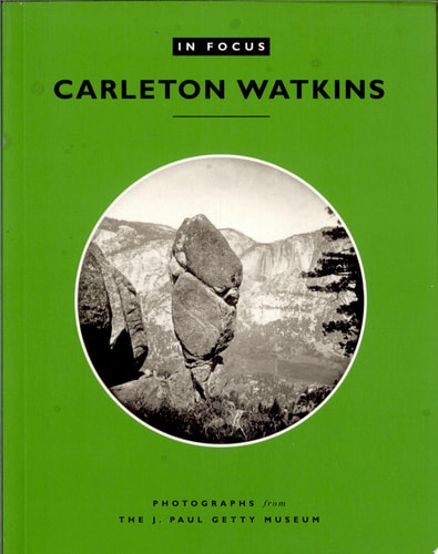 In Focus: Carleton Watkins: Photographs from the J. Paul Getty Museum