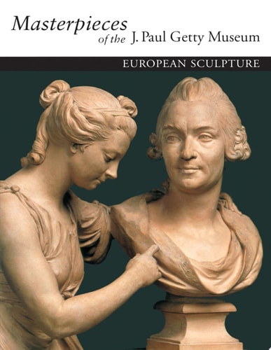 Masterpieces of the J. Paul Getty Museum: European Sculpture (Getty Trust Publications, J. Paul Getty Museum)