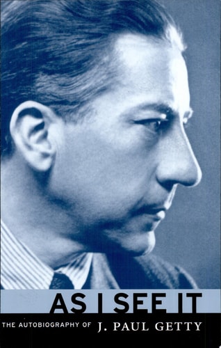 As I See It: The Autobiography of J. Paul Getty