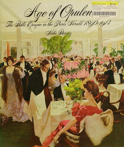 Age of Opulence: the Belle Epoque in the Paris Herald 1890-1914 - 1st Edition/1st Printing
