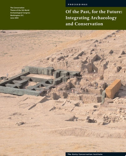 Of the Past, for the Future: Integrating Archaeology and Conservation (Symposium Proceedings)