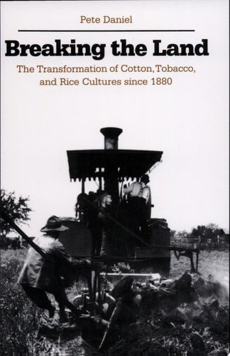 Breaking the Land: The Transformation of Cotton, Tobacco, and Rice Cultures since 1880