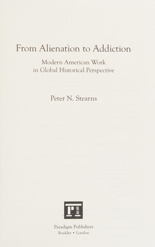 From Alienation to Addiction: Modern American Work in Global Historical Perspective (United States in the World)