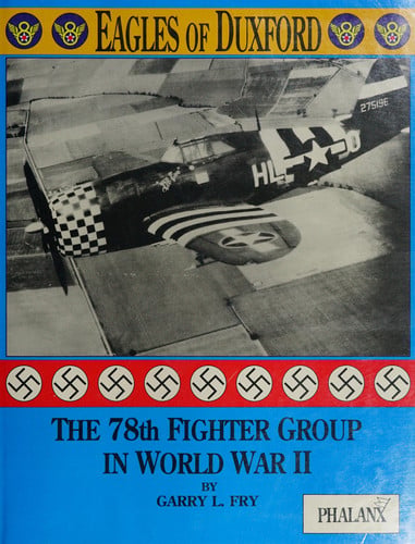Eagles of Duxford: The 78th Fighter Group in World War II