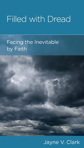 Filled With Dread: Facing the Inevitable by Faith