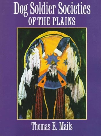 Dog Soldier Societies of the Plains (Mails, Thomas E.)