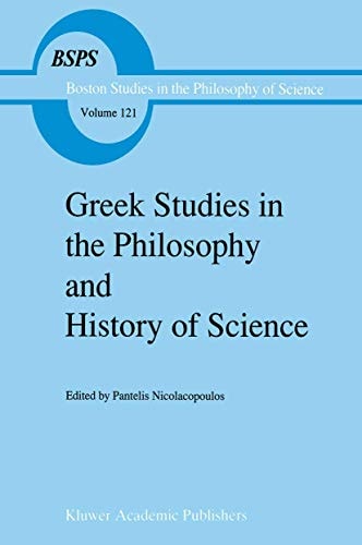 Greek Studies in the Philosophy and History of Science (Boston Studies in the Philosophy and History of Science)