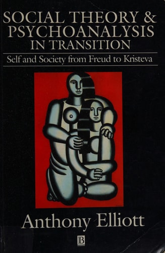 Social Theory and Psychoanalysis in Transition: Self and Society from Freud to Kristeva