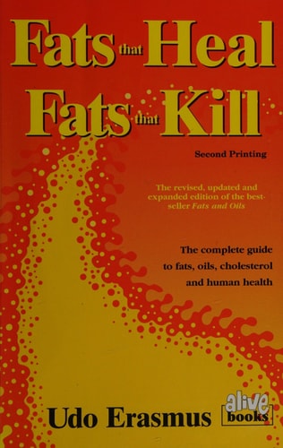 Fats That Heal, Fats That Kill: The Complete Guide to Fats, Oils, Cholesterol and Human Health