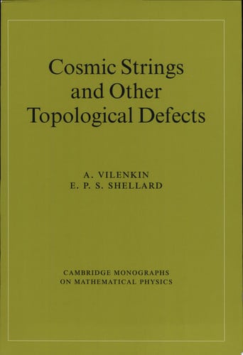 Cosmic Strings and Other Topological Defects (Cambridge Monographs on Mathematical Physics)
