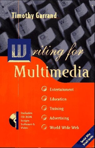 Writing for Multimedia: Entertainment, Education, Training, Advertising, and the World Wide Web