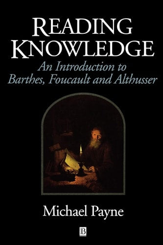 Reading Knowledge: An Introduction to Barthes, Foucault, and Althusser