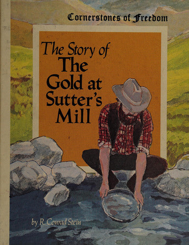 The Story of the Gold at Sutter's Mill (Cornerstones of freedom)