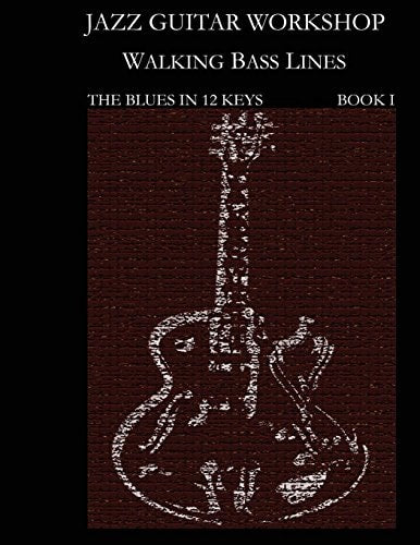 Jazz Guitar Workshop Walking Bass Lines - The Blues in 12 keys: Guitar tab edition (Jazz Guitar Workhop)