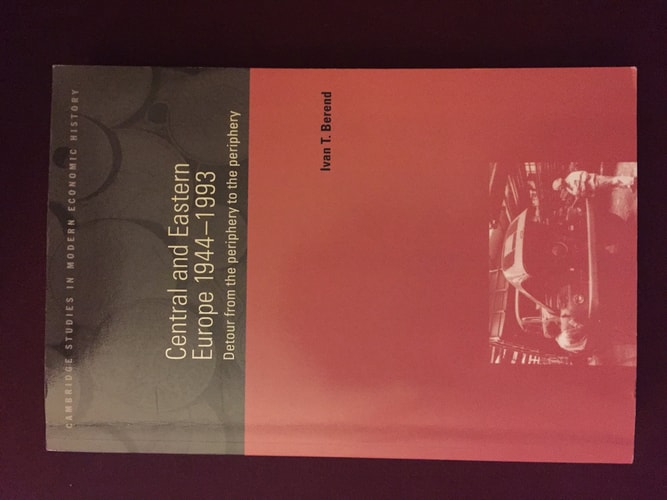 Central and Eastern Europe, 1944–1993: Detour from the Periphery to the Periphery (Cambridge Studies in Modern Economic History, Series Number 1)