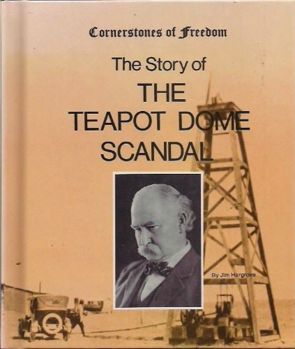 The story of the Teapot Dome scandal (Cornerstones of freedom)