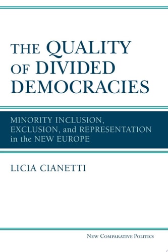 The Quality of Divided Democracies: Minority Inclusion, Exclusion, and Representation in the New Europe (New Comparative Politics)