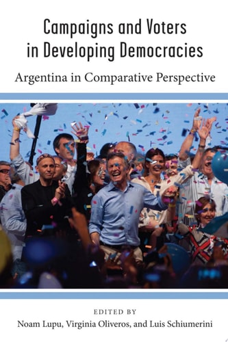 Campaigns and Voters in Developing Democracies: Argentina in Comparative Perspective (Weiser Center for Emerging Democracies)