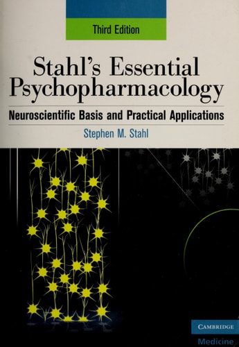 Stahl's Essential Psychopharmacology: Neuroscientific Basis and Practical Applications