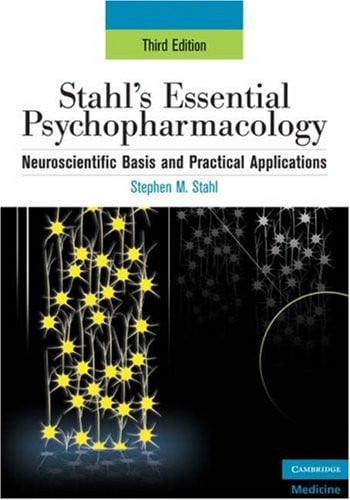 Stahl's Essential Psychopharmacology: Neuroscientific Basis and Practical Applications
