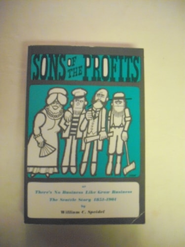 Sons of the Profits or There's No Business Like Grow Business: The Seattle Story 1851-1901