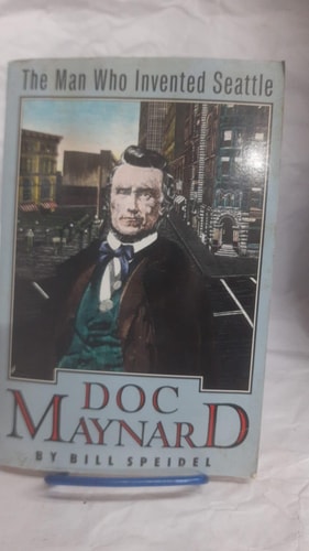 Doc Maynard: The Man Who Invented Seattle