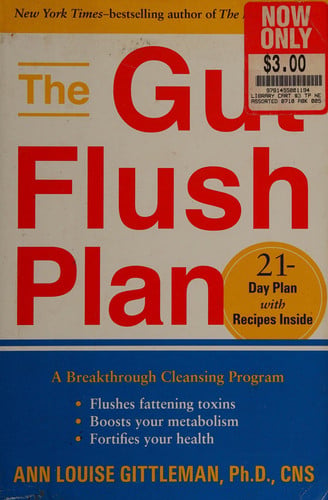The Gut Flush Plan: A Breakthrough Cleansing Program - Flushes Fattening Toxins - Boosts Metabolism - Fortifies Your Health