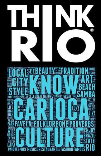 Think Rio: Day-to-day customs, folklore, and hundreds of proverbs and Carioca expressions come together into a guide to the soul of Rio de Janeiro (I LOVE RIO) (Volume 2)