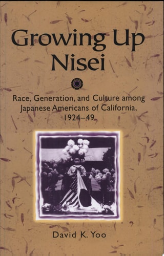 Growing Up Nisei: Race, Generation, and Culture among Japanese Americans of California, 1924-49 (Asian American Experience)