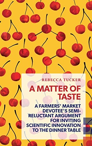 A Matter of Taste: A farmers' market devotee's semi-reluctant argument for inviting scientific innovation to the dinner table (Exploded Views)