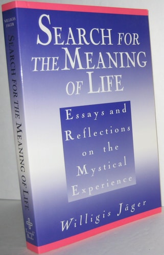Search for the Meaning of Life: Essays and Reflections on the Mystical Experience