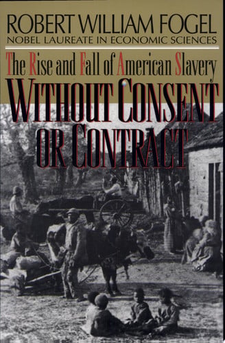 Without Consent or Contract: The Rise and Fall of American Slavery (Norton Paperback)