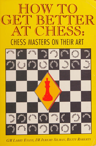 How to Get Better at Chess: Chess Masters on Their Art