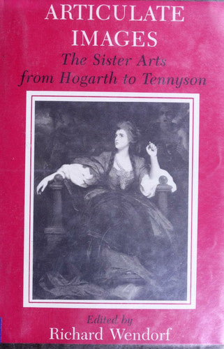 Articulate Images: The Sister Arts from Hogarth to Tennyson