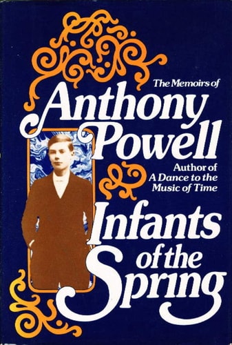 Infants of the Spring: The Memoirs of Anthony Powell