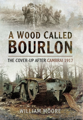 A Wood Called Bourlon: The Cover-up after Cambrai, 1917