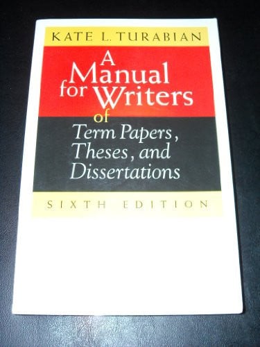 A Manual for Writers of Term Papers, Theses, and Dissertations, 6th Edition (Chicago Guides to Writing, Editing, and Publishing)