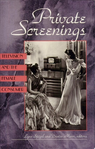Private Screenings: Television and the Female Consumer (Camera Obscura Book)