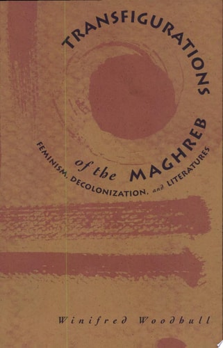 Transfigurations Of The Maghreb: Feminism, Decolonization, and Literatures